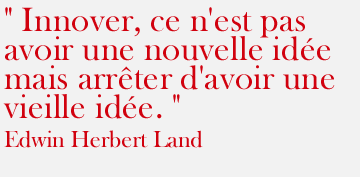 Innover, ce n'est pas avoir une nouvelle ide, mais arrter d'avoir une vieille ide